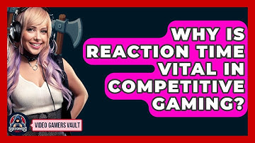Why Is Reaction Time Vital In Competitive Gaming? - Video Gamers Vault