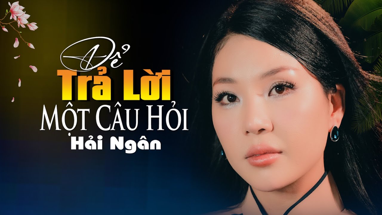 Siêu Phẩm Để Trả Lời Một Câu Hỏi - Hải Ngân #haingan #bolero #nhacbolero #musicvideo