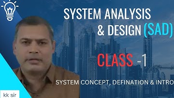 SYSTEM ANALYSIS & DESIGN (CLASS 1) - SYSTEM CONCEPT, DEFINATION & INTRO..|| BY KK SIR