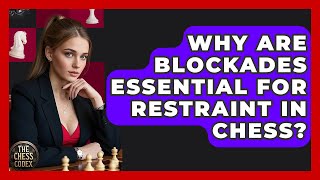 Why Are Blockades Essential For Restraint In Chess? - The Chess Codex