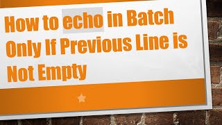 Famous How to echo in Batch Only If Previous Line is Not Empty Wealth