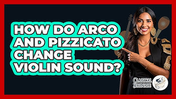 How Do Arco And Pizzicato Change Violin Sound? - Classical Serenade