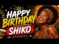 Happy Birthday Shiko 🎉 | Afrobeat Celebration Song | Dance Party Anthem