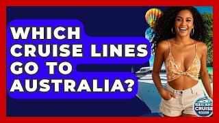 Which Cruise Lines Go To Australia? - The Rail And Cruise Experts
