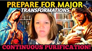 Our Lady: You must prepare for major transformations that will lead to continuous purification!