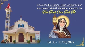 GXTT -TT THÁNH LỄ NHỚ THÁNH CLARA TRINH NỮ - TUẦN XIX THƯỜNG NIÊN - THỨ NĂM - 04h30 - 11/08/2022.
