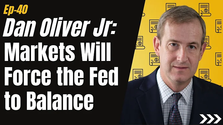 Ep 40 - Dan Oliver Jr: Markets Will Force the Fed ...
