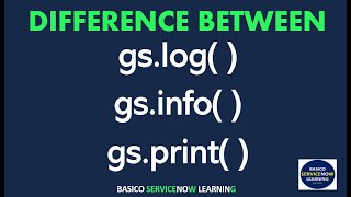 DIFFRENCE BETWEEN gs.info(),gs.print() and gs.log() | ServiceNow Basics