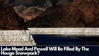 Lake Mead And Powell Will Be Filled By The Huge Snowpack?