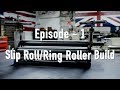 Episode 1 - Slip Roll - Ring Roller Build