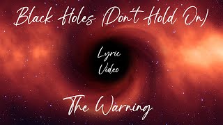 Video thumbnail of "Black Holes (Don't Hold On) - The Warning (Lyric Video)"