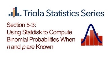 Statdisk Section 5-3: Using Statdisk to Compute Binomial Probabilities When n and p are Known