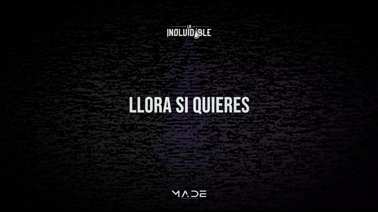 La Inolvidable - Llora Si Quieres