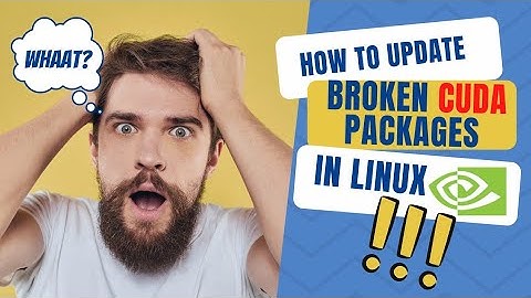 How can i update my broken CUDA packages? |technorchid|