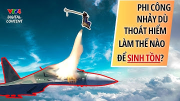 Phi công máy bay chiến đấu nhảy dù thoát hiểm – Làm thế nào để sinh tồn? | VTV4