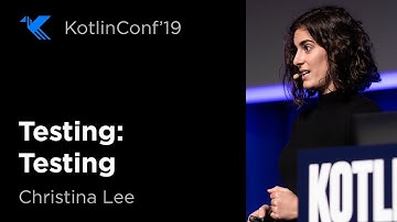 KotlinConf 2019: Testing: Testing by Christina Lee