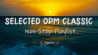 Selected OPM Classic (Lyrics) Non-Stop Playlist