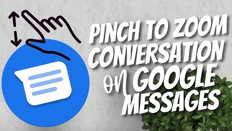 How to Enable or Disable Pinch to Zoom Conversation on Google Messages