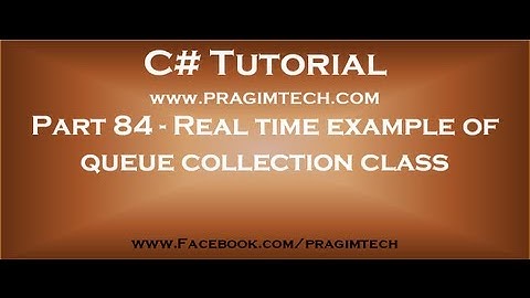 Part 84   Real time example of queue collection class in c#