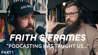 Faith & Frames EP. 33 What We've Learned from 6 MONTHS of PODCASTING! Part 1