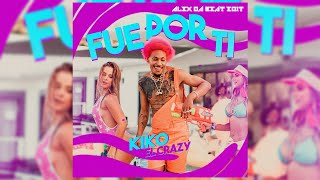 Kiko ''El Crazy'' - Fue Por Ti (Alex Da Beat Edit) [112BPM]