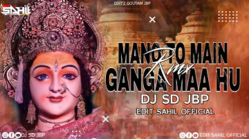 Mano To Me Ganga Maa Hu  Remix Deejay SD (BY EDIT SAHIL OFFICIAL)