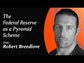 The Federal Reserve as a Pyramid Scheme | Robert Breedlove