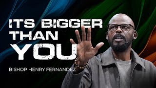 It’s Bigger Than You | Seasons of Becoming Series – Bishop Henry Fernandez (Full Sermon)