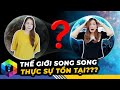 Vũ Trụ Song Song Có Thật - Người Đến Từ Thế Giới Khác Lộ Diện [Top 1 Khám Phá]