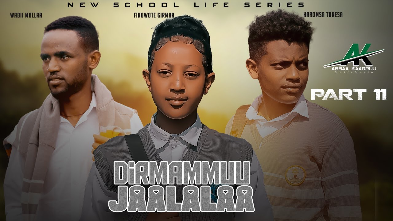 DIRMAMMUU JAALALAA KUTAA 11 FFAA ( New Afaan Oromoo School life series 2025 )