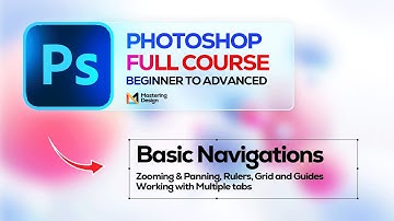 Basic Navigations   Zooming & Panning, Rulers, Grid and Guides Working with Multiple tabs