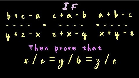 If b+c-a/y+z-x=c+a-b/z+x-y=a+b-c/x+y-z, then prove that x/a=y/b=z/c