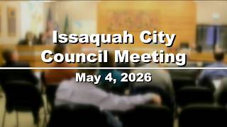 Issaquah City Council Meeting May 4, 2026