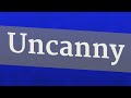 UNCANNY pronunciation • How to pronounce UNCANNY