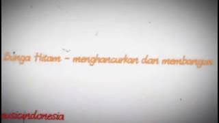 Bunga Hitam - Menghancurkan dan Membangun