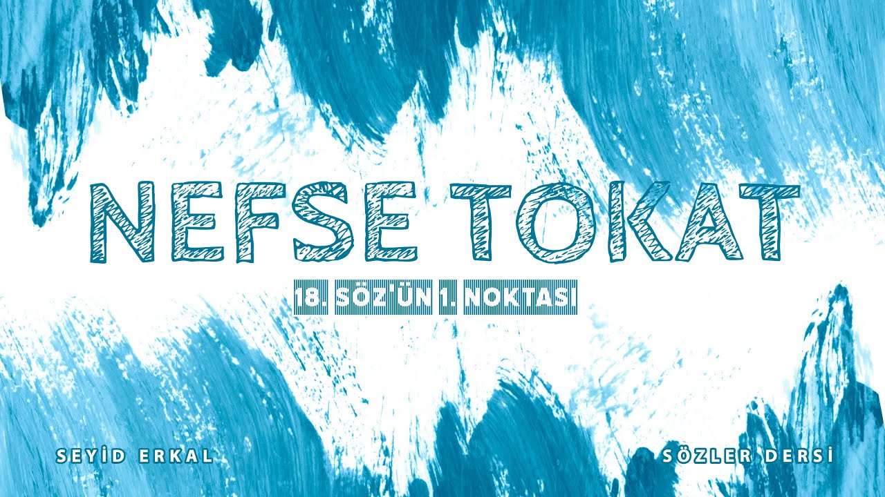 NEFSE TOKAT - 18. SÖZ'ÜN 1. NOKTASI