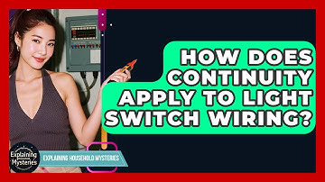 How Does Continuity Apply To Light Switch Wiring? - Explaining Household Mysteries