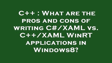 C++ : What are the pros and cons of writing C#/XAML vs. C++/XAML WinRT applications in Windows8?