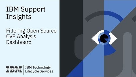 IBM Support Insights: How-to: Filter Open Source CVE Analysis Dashboard