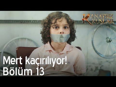 Mert kaçırılıyor! - Kanatsız Kuşlar 13. Bölüm