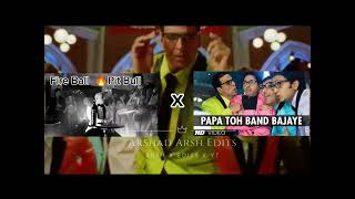 Fireball x Papa toh Band Bajaye | Pit Bull | Fire Ball | Housefull 2 | Arshad Arsh Edits | Mix Resimi