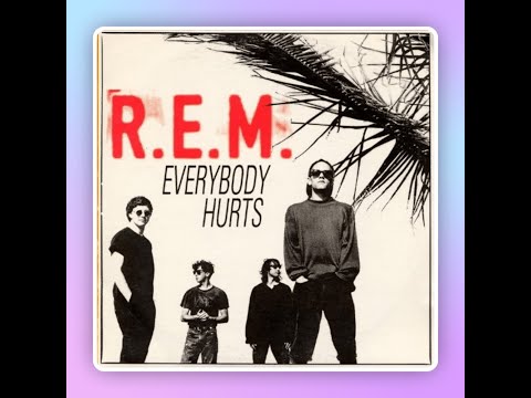Everybody Hurts ( R.E.M. ) -  Remastered 231