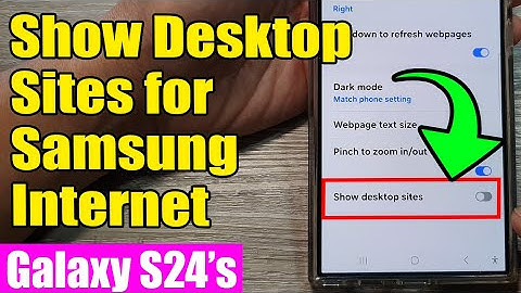 Galaxy S24/S24+/Ultra: How to Enable/Disable Samsung Internet Show Desktop Sites