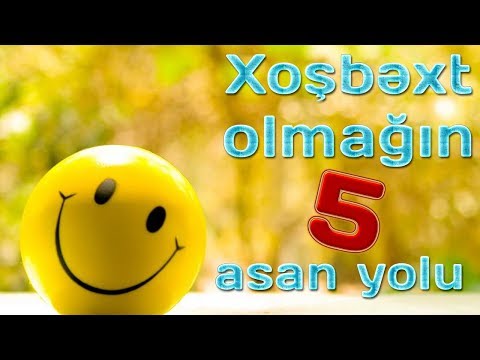 XOŞBƏXT OLMAĞIN 5 ASAN YOLU