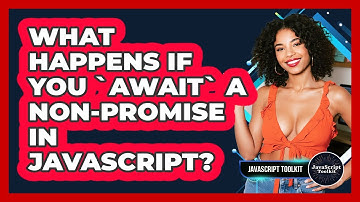 What Happens If You `await` A non-Promise In JavaScript? - JavaScript Toolkit