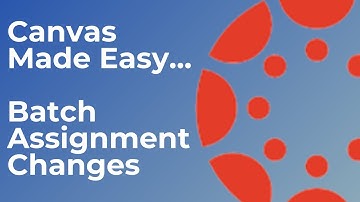 Canvas | Batch Edit Assignment Dates