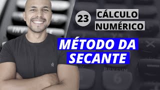 Aula 23 - Cálculo Numérico: Método da Secante