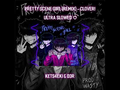 Clover Pretty Scene Girl Remix Kets4eki D3r Ultra Slowed