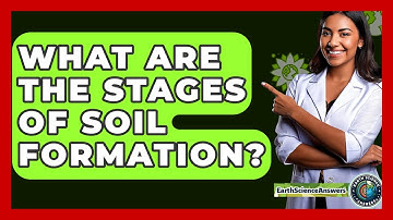 What Are The Stages Of Soil Formation? - Earth Science Answers