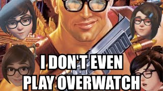 I DON'T EVEN PLAY OVERWATCH